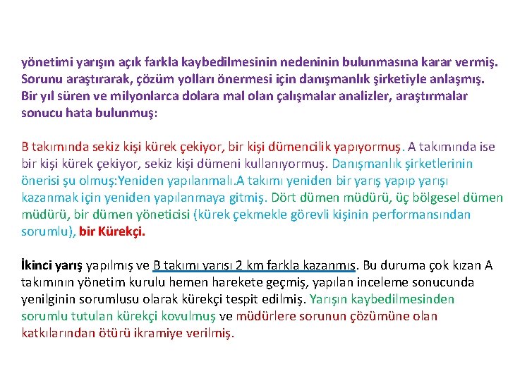 yönetimi yarışın açık farkla kaybedilmesinin nedeninin bulunmasına karar vermiş. Sorunu araştırarak, çözüm yolları önermesi