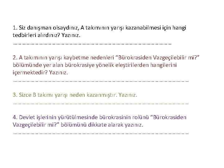 1. Siz danışman olsaydınız, A takımının yarışı kazanabilmesi için hangi tedbirleri alırdınız? Yazınız. …………………………………………………