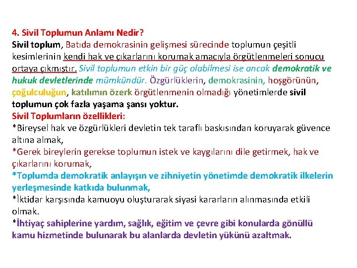 4. Sivil Toplumun Anlamı Nedir? Sivil toplum, Batıda demokrasinin gelişmesi sürecinde toplumun çeşitli kesimlerinin