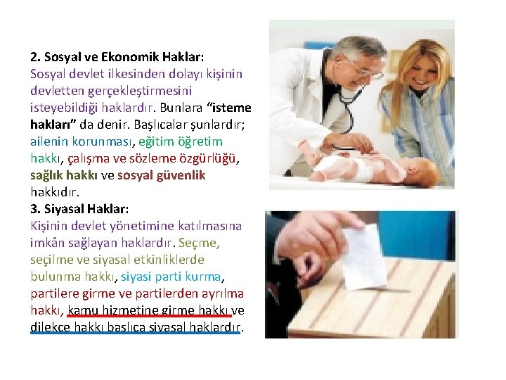 2. Sosyal ve Ekonomik Haklar: Sosyal devlet ilkesinden dolayı kişinin devletten gerçekleştirmesini isteyebildiği haklardır.