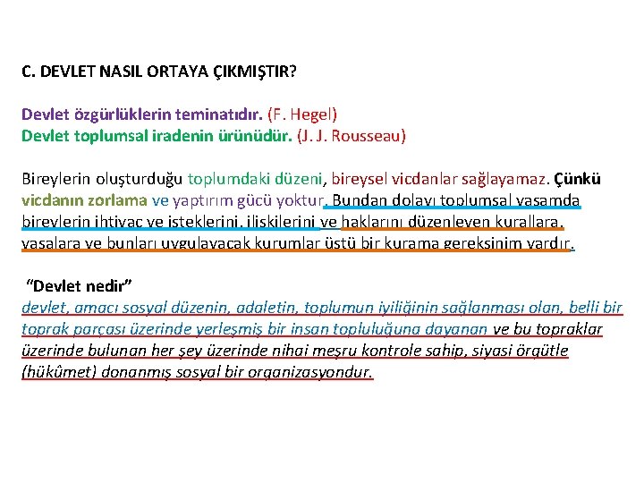 C. DEVLET NASIL ORTAYA ÇIKMIŞTIR? Devlet özgürlüklerin teminatıdır. (F. Hegel) Devlet toplumsal iradenin ürünüdür.