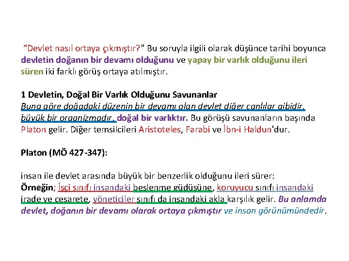 “Devlet nasıl ortaya çıkmıştır? ” Bu soruyla ilgili olarak düşünce tarihi boyunca devletin doğanın