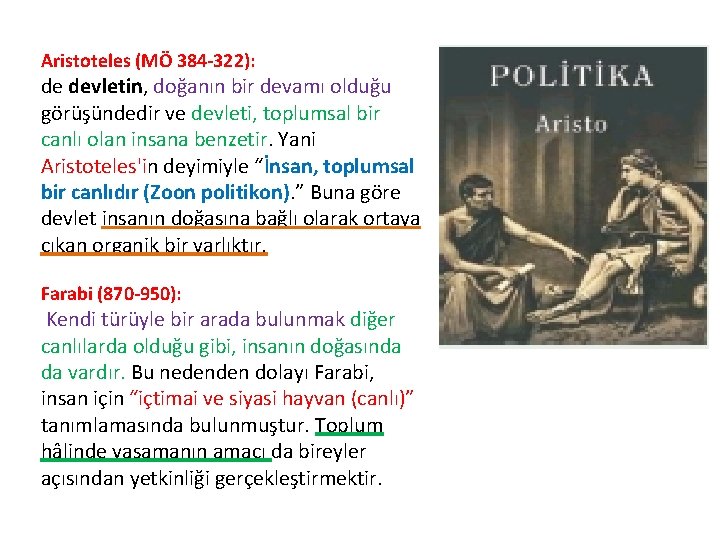 Aristoteles (MÖ 384 -322): de devletin, doğanın bir devamı olduğu görüşündedir ve devleti, toplumsal