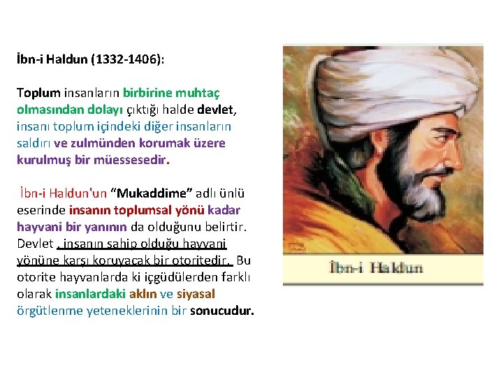 İbn-i Haldun (1332 -1406): Toplum insanların birbirine muhtaç olmasından dolayı çıktığı halde devlet, insanı