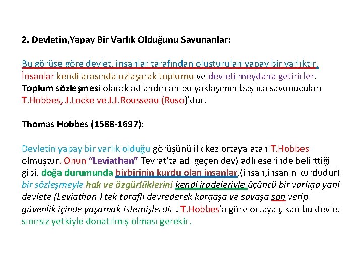 2. Devletin, Yapay Bir Varlık Olduğunu Savunanlar: Bu görüşe göre devlet, insanlar tarafından oluşturulan