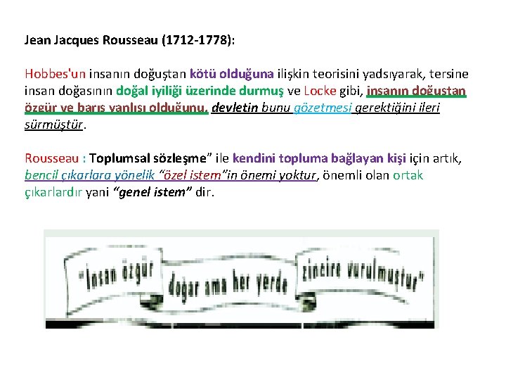 Jean Jacques Rousseau (1712 -1778): Hobbes'un insanın doğuştan kötü olduğuna ilişkin teorisini yadsıyarak, tersine