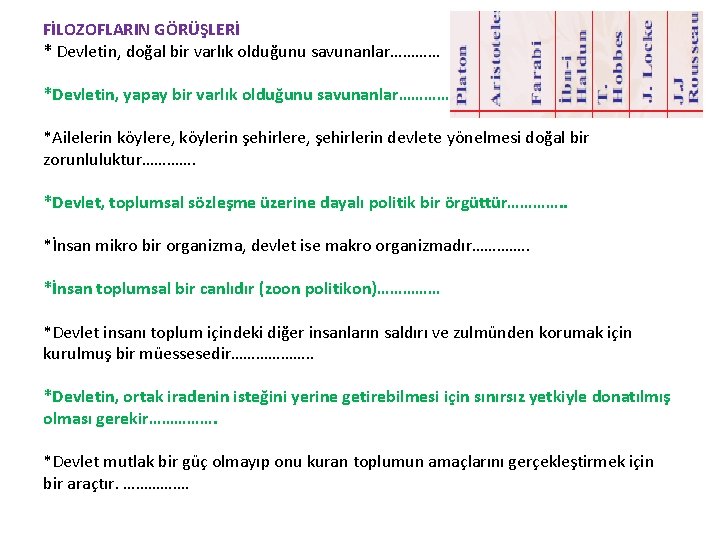 FİLOZOFLARIN GÖRÜŞLERİ * Devletin, doğal bir varlık olduğunu savunanlar………… *Devletin, yapay bir varlık olduğunu