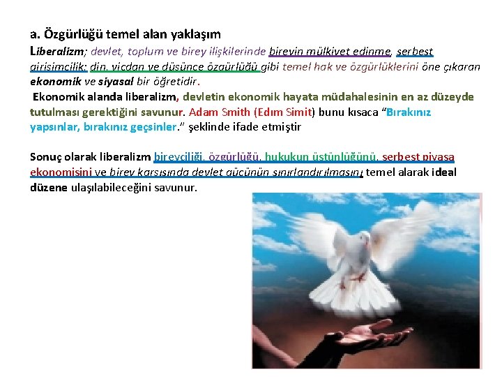 a. Özgürlüğü temel alan yaklaşım Liberalizm; devlet, toplum ve birey ilişkilerinde bireyin mülkiyet edinme,