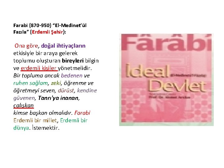 Farabi (870 -950) “El-Medinet’ül Fazıla” (Erdemli Şehir): Ona göre, doğal ihtiyaçların etkisiyle bir araya