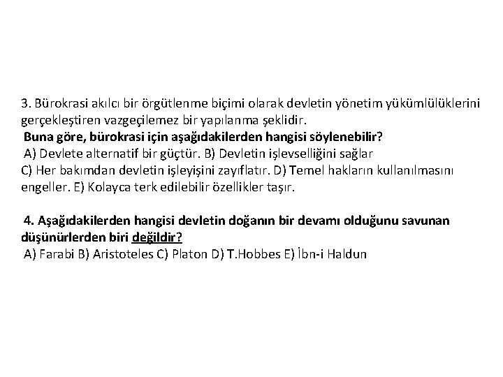 3. Bürokrasi akılcı bir örgütlenme biçimi olarak devletin yönetim yükümlülüklerini gerçekleştiren vazgeçilemez bir yapılanma