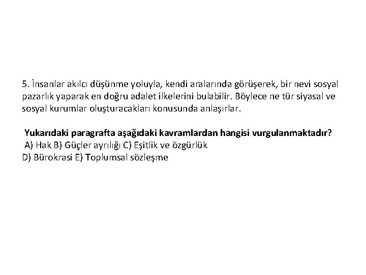 5. İnsanlar akılcı düşünme yoluyla, kendi aralarında görüşerek, bir nevi sosyal pazarlık yaparak en