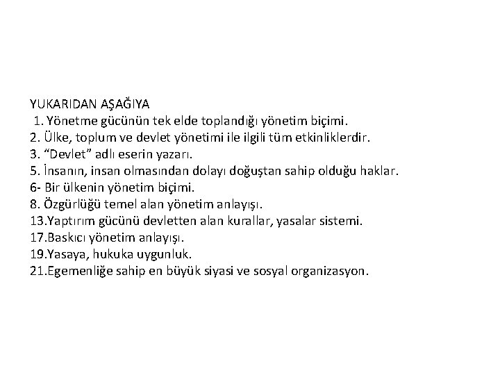 YUKARIDAN AŞAĞIYA 1. Yönetme gücünün tek elde toplandığı yönetim biçimi. 2. Ülke, toplum ve