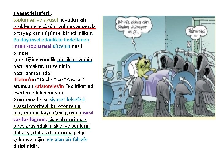 siyaset felsefesi , toplumsal ve siyasal hayatla ilgili problemlere çözüm bulmak amacıyla ortaya çıkan