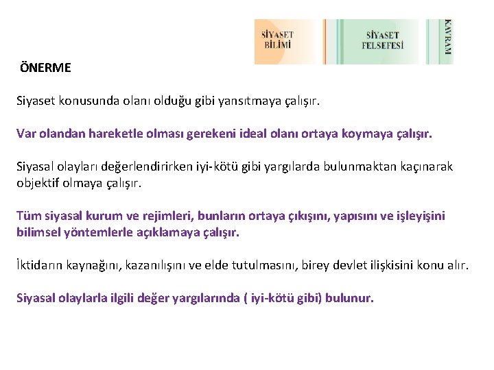 ÖNERME Siyaset konusunda olanı olduğu gibi yansıtmaya çalışır. Var olandan hareketle olması gerekeni ideal