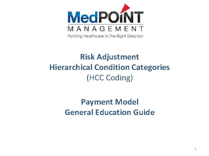 Risk Adjustment Hierarchical Condition Categories (HCC Coding) Payment Model General Education Guide 1 