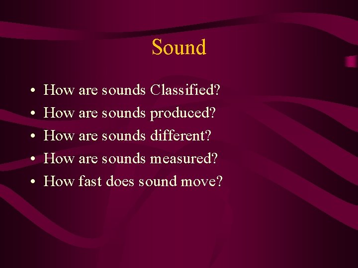 Sound • • • How are sounds Classified? How are sounds produced? How are