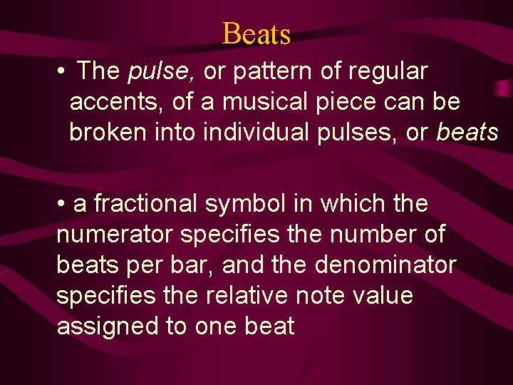Beats • The pulse, or pattern of regular accents, of a musical piece can