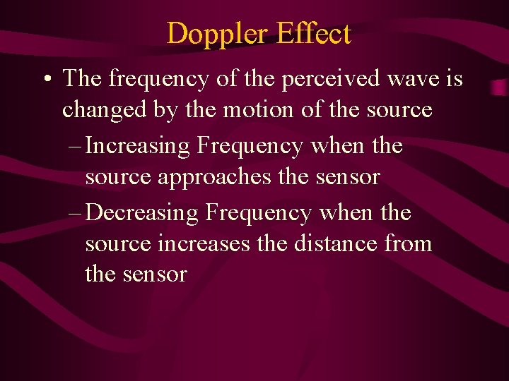 Doppler Effect • The frequency of the perceived wave is changed by the motion