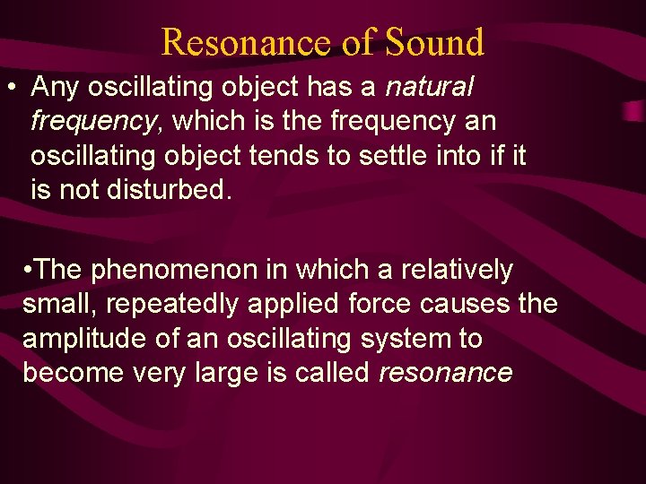 Resonance of Sound • Any oscillating object has a natural frequency, which is the