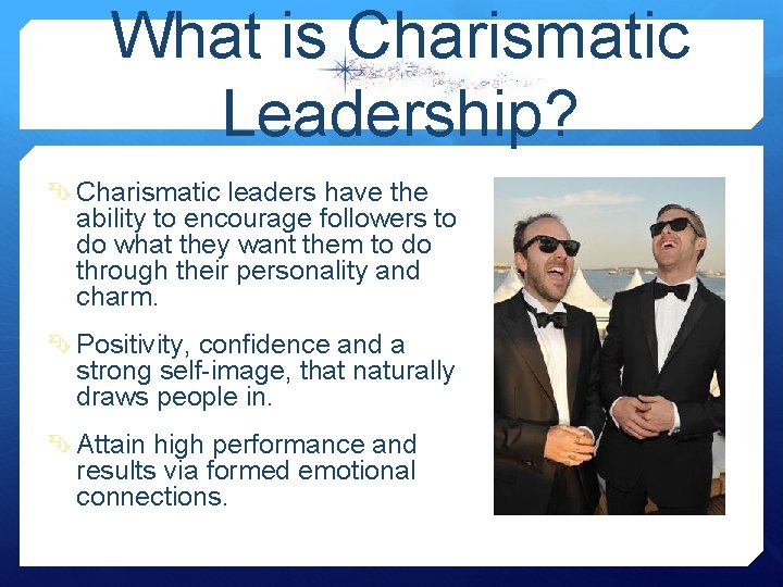 What is Charismatic Leadership? Charismatic leaders have the ability to encourage followers to do What is Charismatic Leadership? Charismatic leaders have the ability to encourage followers to do