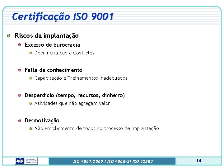 Certificação ISO 9001 Riscos da implantação Excesso de burocracia Documentação e Controles Falta de