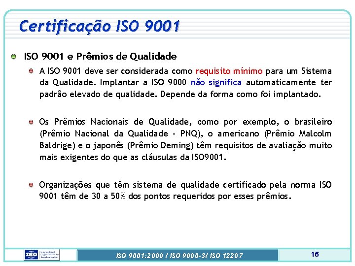 Certificação ISO 9001 e Prêmios de Qualidade A ISO 9001 deve ser considerada como