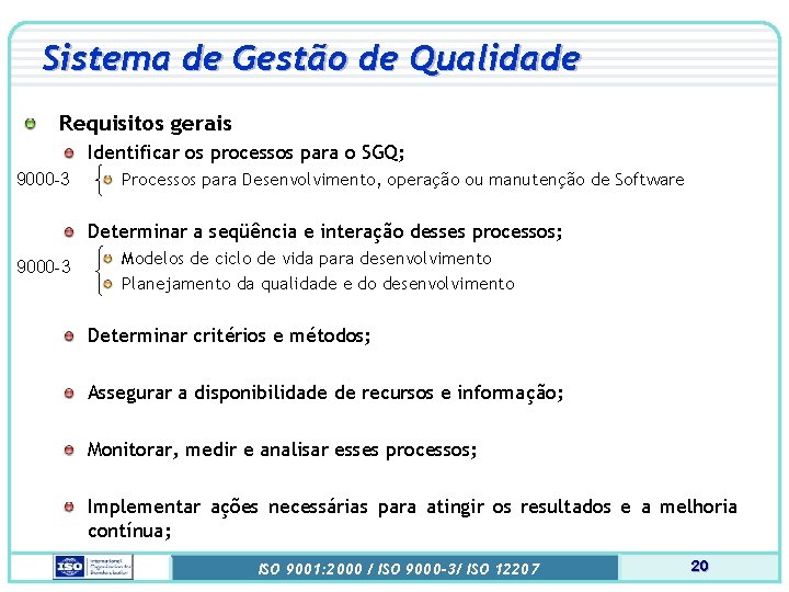 Sistema de Gestão de Qualidade Requisitos gerais Identificar os processos para o SGQ; 9000