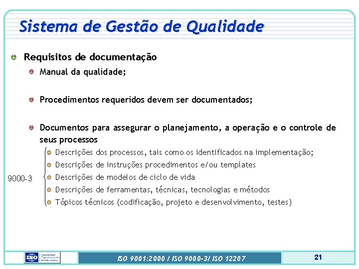 Sistema de Gestão de Qualidade Requisitos de documentação Manual da qualidade; Procedimentos requeridos devem