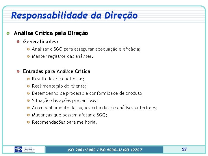 Responsabilidade da Direção Análise Crítica pela Direção Generalidades: Analisar o SGQ para assegurar adequação