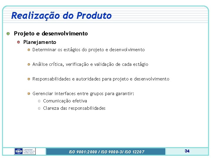 Realização do Produto Projeto e desenvolvimento Planejamento Determinar os estágios do projeto e desenvolvimento