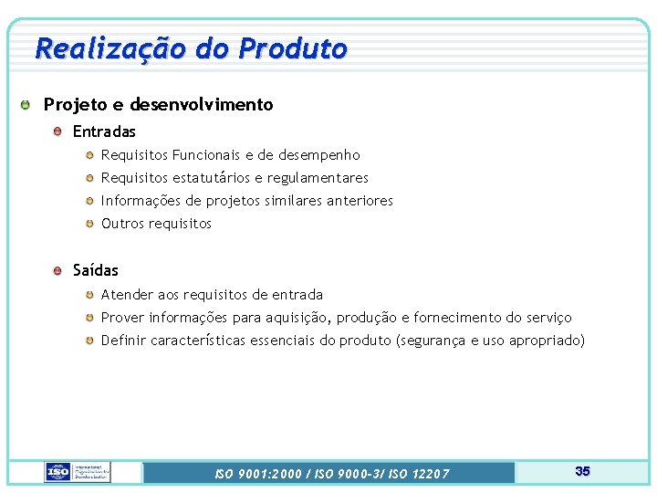 Realização do Produto Projeto e desenvolvimento Entradas Requisitos Funcionais e de desempenho Requisitos estatutários