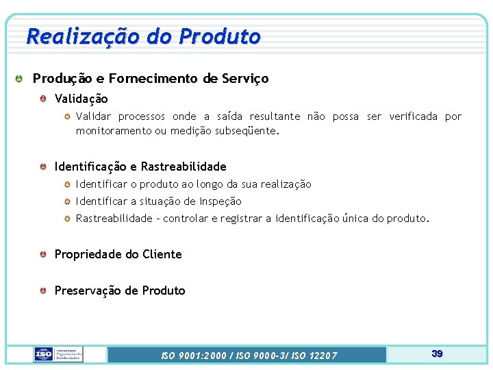 Realização do Produto Produção e Fornecimento de Serviço Validação Validar processos onde a saída