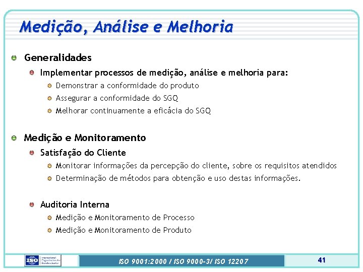 Medição, Análise e Melhoria Generalidades Implementar processos de medição, análise e melhoria para: Demonstrar