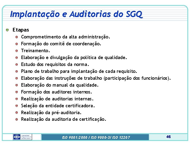 Implantação e Auditorias do SGQ Etapas Comprometimento da alta administração. Formação do comitê de