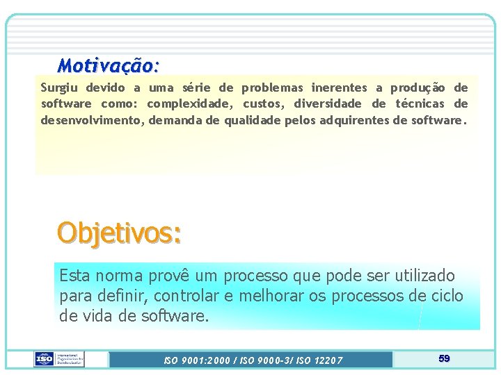 Motivação: Surgiu devido a uma série de problemas inerentes a produção de software como: