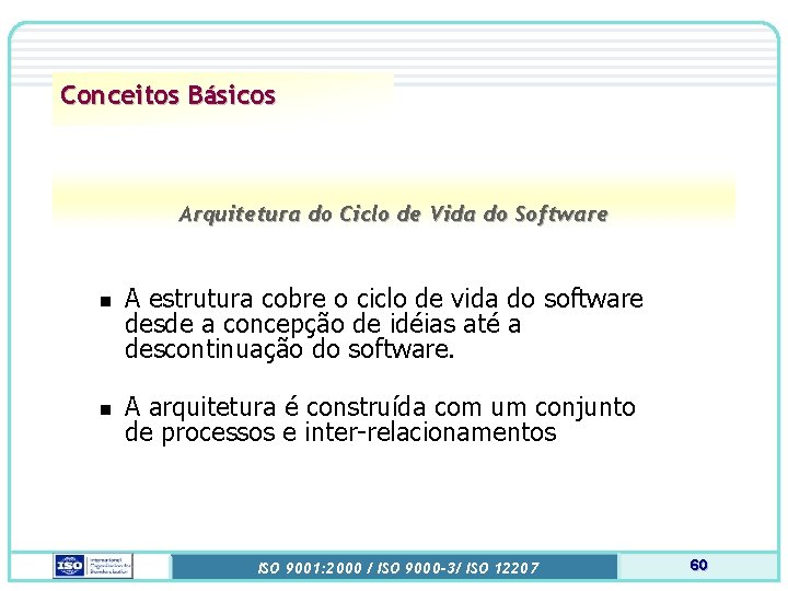 Conceitos Básicos Arquitetura do Ciclo de Vida do Software n n A estrutura cobre