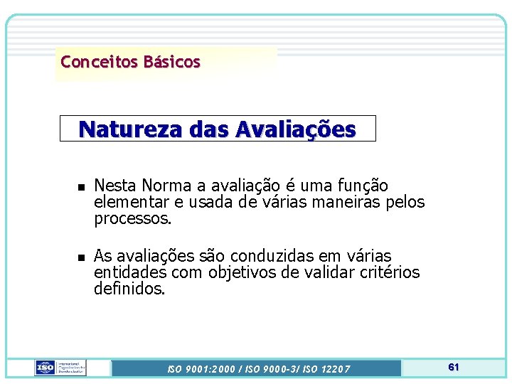 Conceitos Básicos Natureza das Avaliações n n Nesta Norma a avaliação é uma função