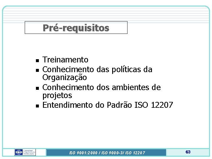 Pré-requisitos n n Treinamento Conhecimento das políticas da Organização Conhecimento dos ambientes de projetos