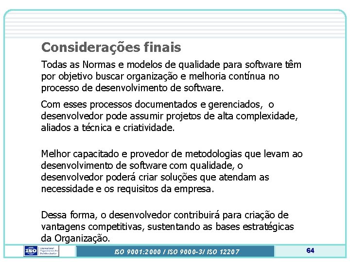 Considerações finais Todas as Normas e modelos de qualidade para software têm por objetivo