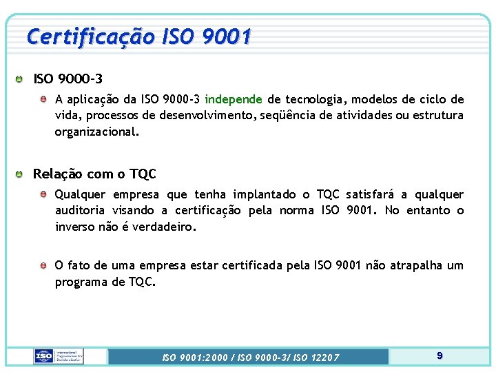 Certificação ISO 9001 ISO 9000 -3 A aplicação da ISO 9000 -3 independe de