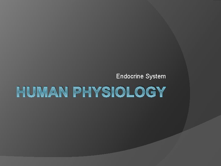 Endocrine System HUMAN PHYSIOLOGY 