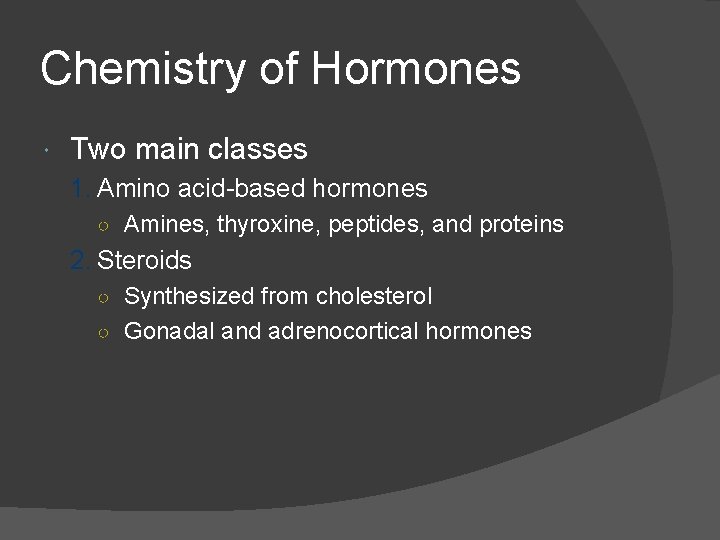 Chemistry of Hormones Two main classes 1. Amino acid-based hormones ○ Amines, thyroxine, peptides,