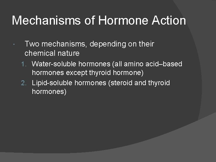 Mechanisms of Hormone Action Two mechanisms, depending on their chemical nature 1. Water-soluble hormones