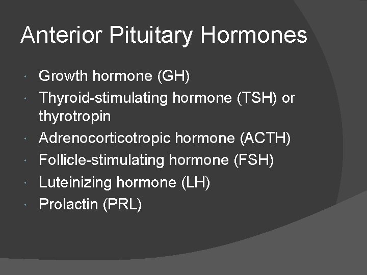 Anterior Pituitary Hormones Growth hormone (GH) Thyroid-stimulating hormone (TSH) or thyrotropin Adrenocorticotropic hormone (ACTH)