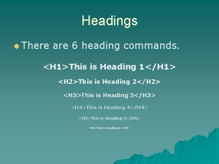 Headings u There are 6 heading commands. <H 1>This is Heading 1</H 1> <H