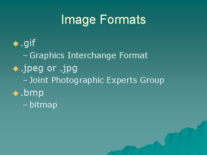 Image Formats u. gif – Graphics Interchange Format u. jpeg or. jpg – Joint