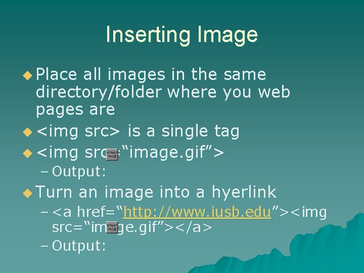 Inserting Image u Place all images in the same directory/folder where you web pages
