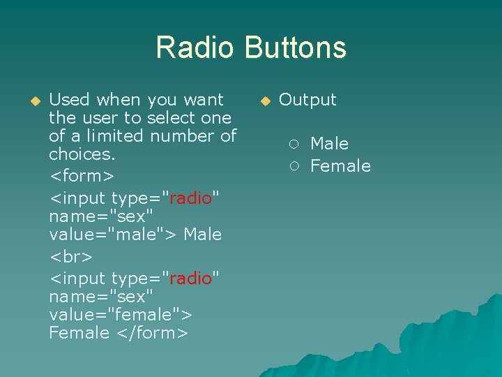 Radio Buttons u Used when you want the user to select one of a