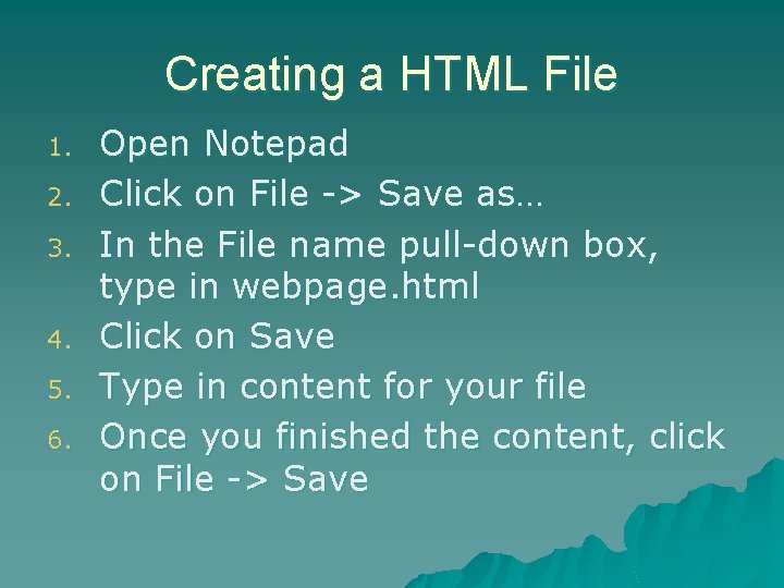Creating a HTML File 1. 2. 3. 4. 5. 6. Open Notepad Click on