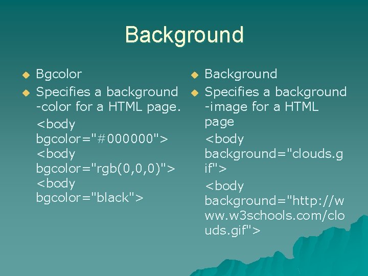 Background u u Bgcolor Specifies a background -color for a HTML page. <body bgcolor="#000000">